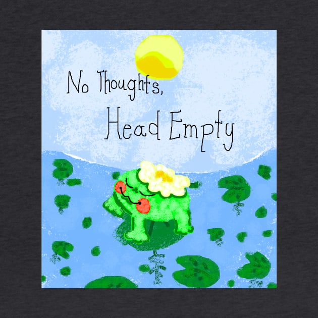 No Thoughts Head Empty Froggy by micahlouiseragas@gmail.com